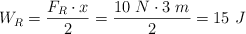 W_R  = \frac{F_R\cdot x}{2} = \frac{10\ N\cdot 3\ m}{2} = 15\ J