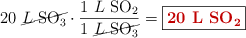 20\ \cancel{L\ \ce{SO3}}\cdot \frac{1\ L\ \ce{SO2}}{1\ \cancel{L\ \ce{SO3}}} = \fbox{\color[RGB]{192,0,0}{\bf 20\ L\ \ce{SO2}}}}