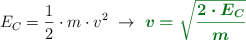 E_C = \frac{1}{2}\cdot m\cdot v^2\ \to\ \color[RGB]{2,112,20}{\bm{v = \sqrt{\frac{2\cdot E_C}{m}}}