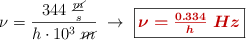 \nu = \frac{344\ \frac{\cancel{m}}{s}}{h\cdot 10^3\ \cancel{m}}\ \to\ \fbox{\color[RGB]{192,0,0}{\bm{\nu = \frac{0.334}{h}\ Hz}}}