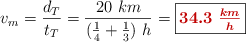 v_m = \frac{d_T}{t_T} = \frac{20\ km}{(\frac{1}{4} + \frac{1}{3})\ h} = \fbox{\color[RGB]{192,0,0}{\bm{34.3\ \frac{km}{h}}}}