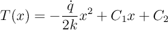T(x) = -\frac{\dot{q}}{2k} x^2 + C_1 x + C_2