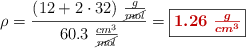 \rho = \frac{(12 + 2\cdot 32)\ \frac{g}{\cancel{mol}}}{60.3\ \frac{cm^3}{\cancel{mol}}} = \fbox{\color[RGB]{192,0,0}{\bm{1.26\ \frac{g}{cm^3}}}}