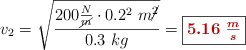 v_2 = \sqrt{\frac{200\frac{N}{\cancel{m}}\cdot 0.2^2\ m\cancel{^2}}{0.3\ kg}} = \fbox{\color[RGB]{192,0,0}{\bm{5.16\ \frac{m}{s}}}}