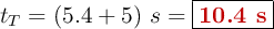 t_T = (5.4 + 5)\ s = \fbox{\color[RGB]{192,0,0}{\bf 10.4\ s}}
