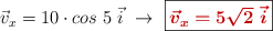 \vec v_x = 10\cdot cos\ \45\ \vec i\ \to\ \fbox{\color[RGB]{192,0,0}{\bm{\vec v_x = 5\sqrt 2\ \vec i}}}