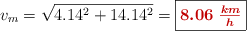 v_m = \sqrt{4.14^2 + 14.14^2} = \fbox{\color[RGB]{192,0,0}{\bm{8.06\ \frac{km}{h}}}}