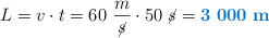 L = v\cdot t = 60\ \frac{m}{\cancel{s}}\cdot 50\ \cancel{s} = \color[RGB]{0,112,192}{\bf 3\ 000\ m}