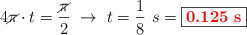 4\cancel{\pi}\cdot t = \frac{\cancel{\pi}}{2}\ \to\ t = \frac{1}{8}\ s = \fbox{\color{red}{\bf 0.125\ s}}