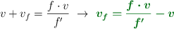 v + v_f = \frac{f\cdot v}{f^{\prime}}\ \to\ \color[RGB]{2,112,20}{\bm{v_f = \frac{f\cdot v}{f^{\prime}} - v}}