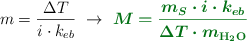 m = \frac{\Delta T}{i\cdot k_{eb}}\ \to\ \color[RGB]{2,112,20}{\bm{M = \frac{m_S\cdot i\cdot k_{eb}}{\Delta T\cdot m_{\ce{H2O}}}}}
