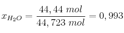 x_{H_2O} = \frac{44,44\ mol}{44,723\ mol} = 0,993