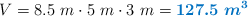 V = 8.5\ m\cdot 5\ m\cdot 3\ m = \color[RGB]{0,112,192}{\bm{127.5\ m^3}}