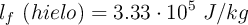 l_f\ (hielo) = 3.33\cdot 10^5\ J/kg