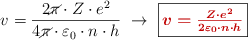 v = \frac{2\cancel{\pi}\cdot Z\cdot e^2}{4\cancel{\pi}\cdot \varepsilon_0\cdot n\cdot h}\ \to\ \fbox{\color[RGB]{192,0,0}{\bm{v = \frac{Z\cdot e^2}{2\varepsilon_0\cdot n\cdot h}}}}