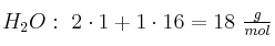 H_2O:\ 2\cdot 1 + 1\cdot 16 = 18\ \textstyle{g\over mol}