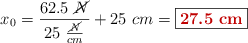 x_0 = \frac{62.5\ \cancel{N}}{25\ \frac{\cancel{N}}{cm}} + 25\ cm = \fbox{\color[RGB]{192,0,0}{\bf 27.5\ cm}}