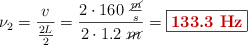 \nu_2 = \frac{v}{\frac{2L}{2}} = \frac{2\cdot 160\ \frac{\cancel{m}}{s}}{2\cdot 1.2\ \cancel{m}} = \fbox{\color[RGB]{192,0,0}{\bf 133.3\ Hz}}}