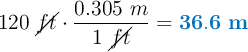 120\ \cancel{ft}\cdot \frac{0.305\ m}{1\ \cancel{ft}} = \color[RGB]{0,112,192}{\bf 36.6\ m}
