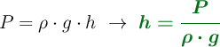P = \rho\cdot g\cdot h\ \to\ \color[RGB]{2,112,20}{\bm{h = \frac{P}{\rho\cdot g}}}