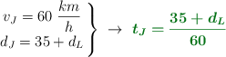 \left v_J = 60\ \dfrac{km}{h} \atop d_J = 35 + d_L \right \}\ \to\ \color[RGB]{2,112,20}{\bm{t_J = \frac{35 + d_L}{60}}}
