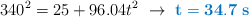 340^2 = 25 + 96.04t^2\ \to\ \color[RGB]{0,112,192}{\bf t = 34.7\ s}