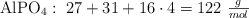 \ce{AlPO4}:\ 27 + 31 + 16\cdot 4 = 122\ \textstyle{g\over mol}