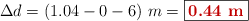 \Delta d = (1.04 - 0-6)\ m = \fbox{\color[RGB]{192,0,0}{\bf 0.44\ m}}