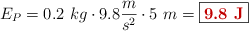 E_P = 0.2\ kg\cdot 9.8\frac{m}{s^2}\cdot 5\ m = \fbox{\color[RGB]{192,0,0}{\bf 9.8\ J}}