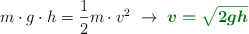 m\cdot g\cdot h  = \frac{1}{2}m\cdot v^2\ \to\ \color[RGB]{2,112,20}{\bm{v = \sqrt{2gh}}}
