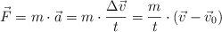 \vec F = m\cdot \vec a  = m\cdot \frac{\Delta \vec v}{t} = \frac{m}{t}\cdot (\vec v - \vec v_0)