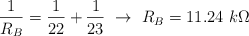\frac{1}{R_B} = \frac{1}{22} + \frac{1}{23}\ \to\ R_B =  11.24\ k\Omega