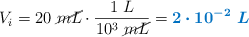 V_i = 20\ \cancel{mL}\cdot \frac{1\ L}{10^3\ \cancel{mL}} = \color[RGB]{0,112,192}{\bm{2\cdot 10^{-2}\ L}}