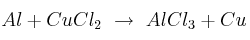 Al + CuCl_2\ \to\ AlCl_3 + Cu