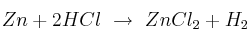 Zn + 2 HCl\ \to\ ZnCl_2 + H_2
