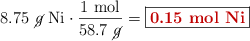 8.75\ \cancel{g}\ \ce{Ni}}\cdot \frac{1\ \text{mol}}{58.7\ \cancel{g}} = \fbox{\color[RGB]{192,0,0}{\bf 0.15\ \text{mol} \ce{Ni}}}