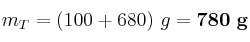 m_T = (100 + 680)\ g = \bf 780\ g