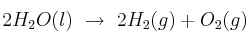 2H_2O(l)\ \to\ 2H_2(g) + O_2(g)