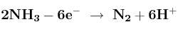 \bf 2NH_3 - 6e^-\ \to\ N_2 + 6H^+