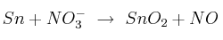 Sn + NO_3^-\ \to\ SnO_2 + NO