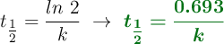t_{\textstyle{1\over 2}} = \frac{ln\ 2}{k}\ \to\ \color[RGB]{2,112,20}{\bm{t_{\textstyle{1\over 2}} = \frac{0.693}{k}}}