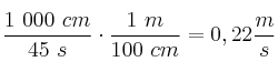 \frac{1\ 000\ cm}{45\ s}\cdot \frac{1\ m}{100\ cm} = 0,22\frac{m}{s}