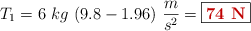 T_1 = 6\ kg\ (9.8 - 1.96)\ \frac{m}{s^2} = \fbox{\color[RGB]{192,0,0}{\bf 74\ N}}