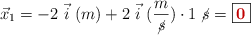 \vec{x}_1 = -2\ \vec{i}\ (m) + 2\ \vec{i}\ (\frac{m}{\cancel{s}})\cdot 1\ \cancel{s} = \fbox{\color[RGB]{192,0,0}{\bf 0}}
