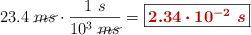 23.4\ \cancel{ms}\cdot \frac{1\ s}{10^3\ \cancel{ms}} = \fbox{\color[RGB]{192,0,0}{\bm{2.34\cdot 10^{-2}\ s}}}