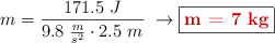 m = \frac{171.5\ J}{9.8\ \frac{m}{s^2}\cdot 2.5\ m}\ \to \fbox{\color[RGB]{192,0,0}{\bf m = 7\ kg}}