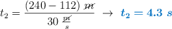 t_2 = \frac{(240 - 112)\ \cancel{m}}{30\ \frac{\cancel{m}}{s}}\ \to\ \color[RGB]{0,112,192}{\bm{t_2 = 4.3\ s}}