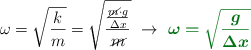 \omega = \sqrt{\frac{k}{m}} = \sqrt{\frac{\frac{\cancel{m}\cdot g}{\Delta x}}{\cancel{m}}}\ \to\ \color[RGB]{2,112,20}{\bm{\omega = \sqrt{\frac{g}{\Delta x}}}}