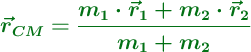 \color[RGB]{2,112,20}{\bm{\vec{r}_{CM} = \frac{m_1\cdot \vec{r}_1 + m_2\cdot \vec{r}_2}{m_1 + m_2}}}