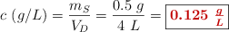 c\ (g/L) = \frac{m_S}{V_D} = \frac{0.5\ g}{4\ L} = \fbox{\color[RGB]{192,0,0}{\bm{0.125\ \textstyle{g\over L}}}}
